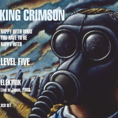 King Crimson – Happy With What You Have To Be Happy With / Level Five / Elektrik: Live In Japan — barcode 0633367310323