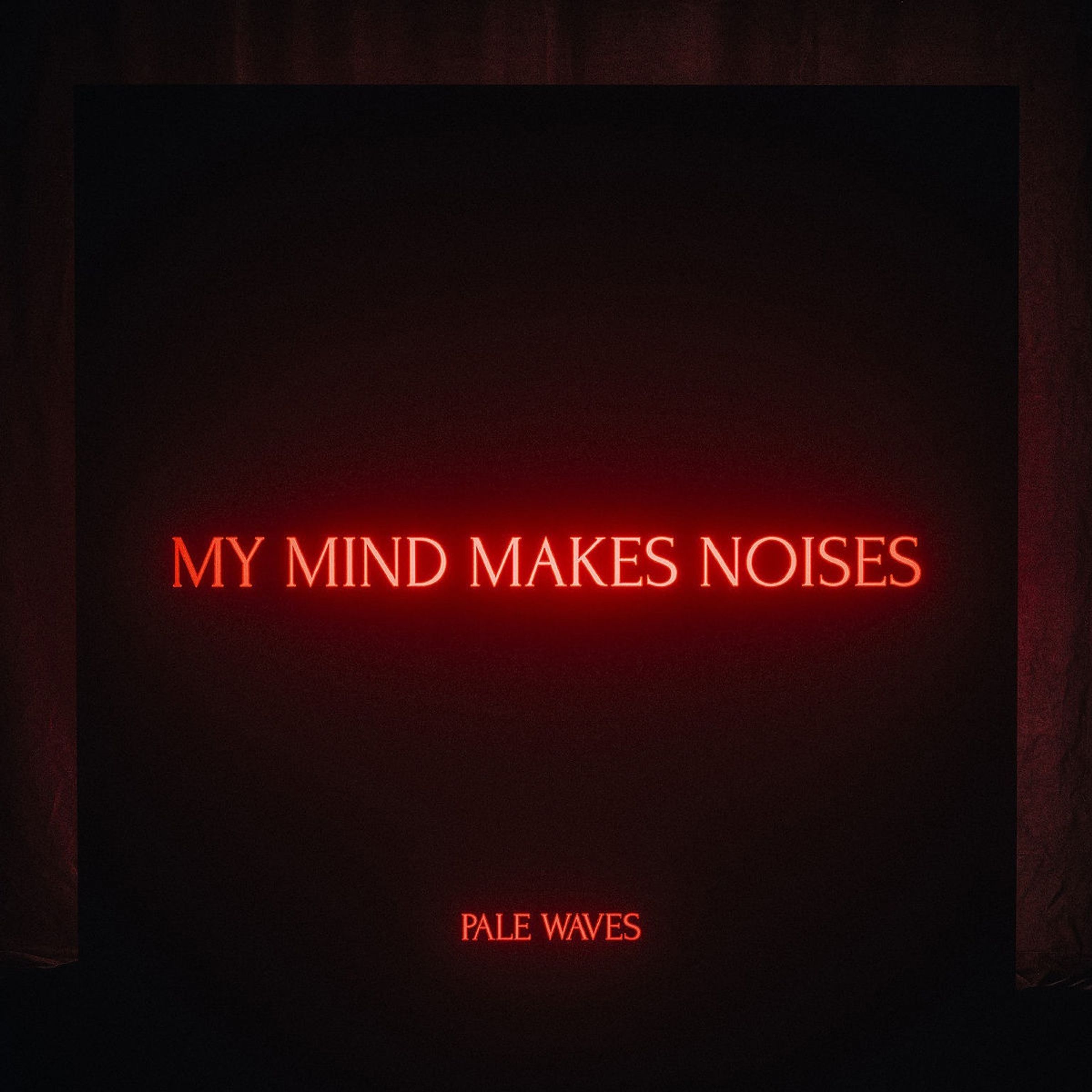 Pale Waves – My Mind Makes Noises — barcode 5060257961184