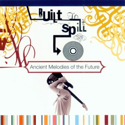 Built To Spill – Ancient Melodies Of The Future (180g) — barcode 8718469535989